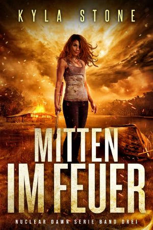 [Nukleare Dämmerung 04] • Mitten Im Feuer · Nuclear Dawn Serie Band Drei